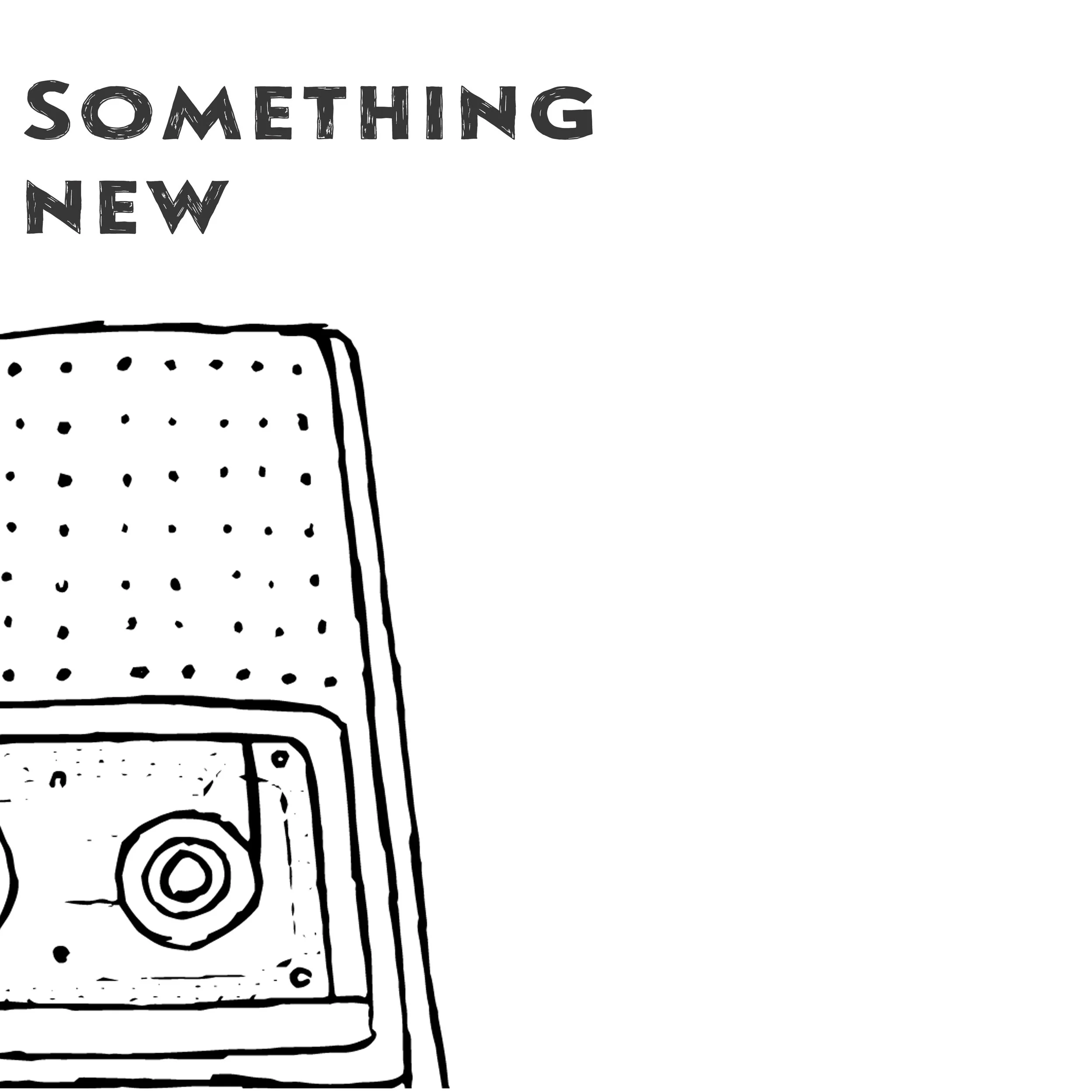 Something New (part 2 of 4, 2018)