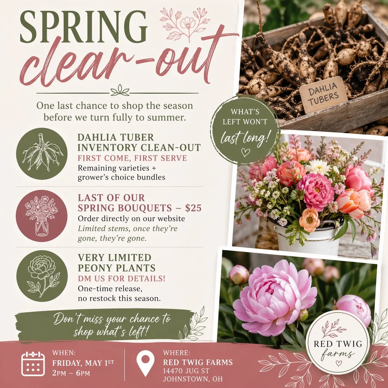 SPRING CLEAR-OUT 🌸

We&rsquo;re making room for what&rsquo;s next&mdash;and this is your last chance to grab what&rsquo;s left before summer takes over.

&bull; Dahlia tuber inventory clean-out (first come, first serve)
&bull; Spring bouquets &mdash
