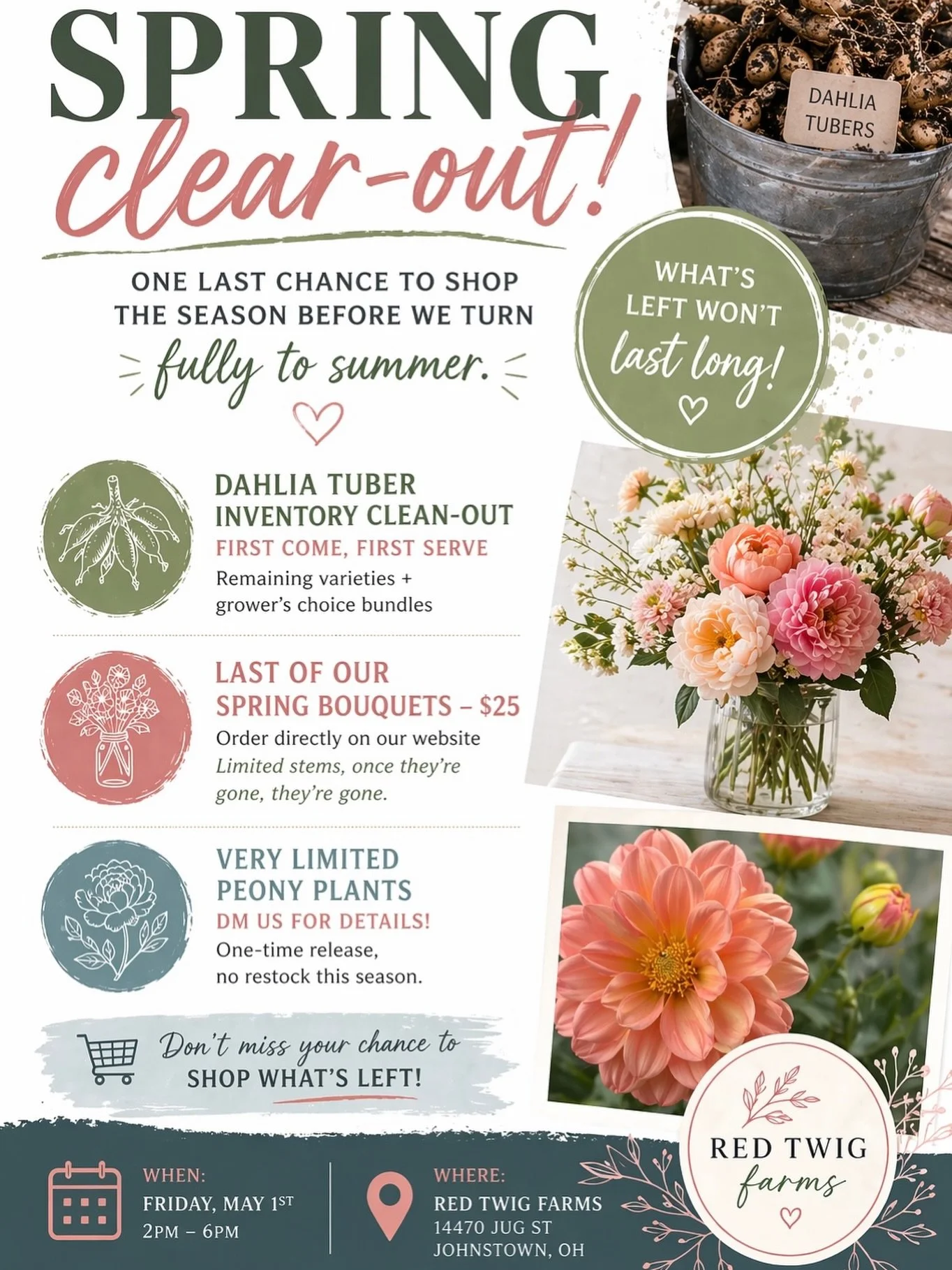 MARK YOUR CALENDARS 🗓️ 
 
BIG Spring Sale! FRIDAY MAY 1st 2 PM - 6 PM 
SPRING CLEAR-OUT 🌸

&bull; Dahlia Tuber Inventory Clean-Out
First come, first serve
Remaining varieties + grower&rsquo;s choice bundles

&bull; Last of Our Spring Bouquets &mdas