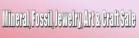 Mineral, Fossil, Jewelry, Art &amp; Craft Sale 