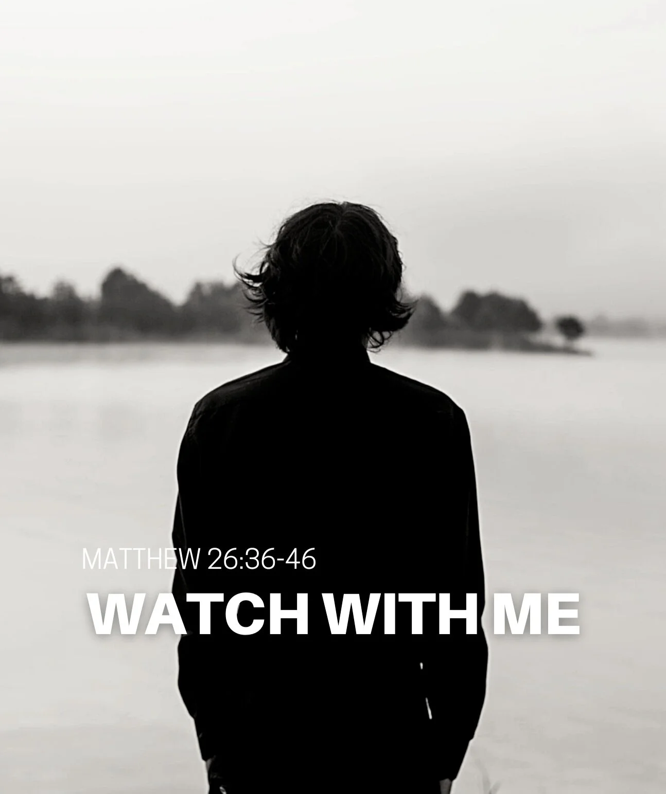 Watch with Me (Matthew 26:36-46)