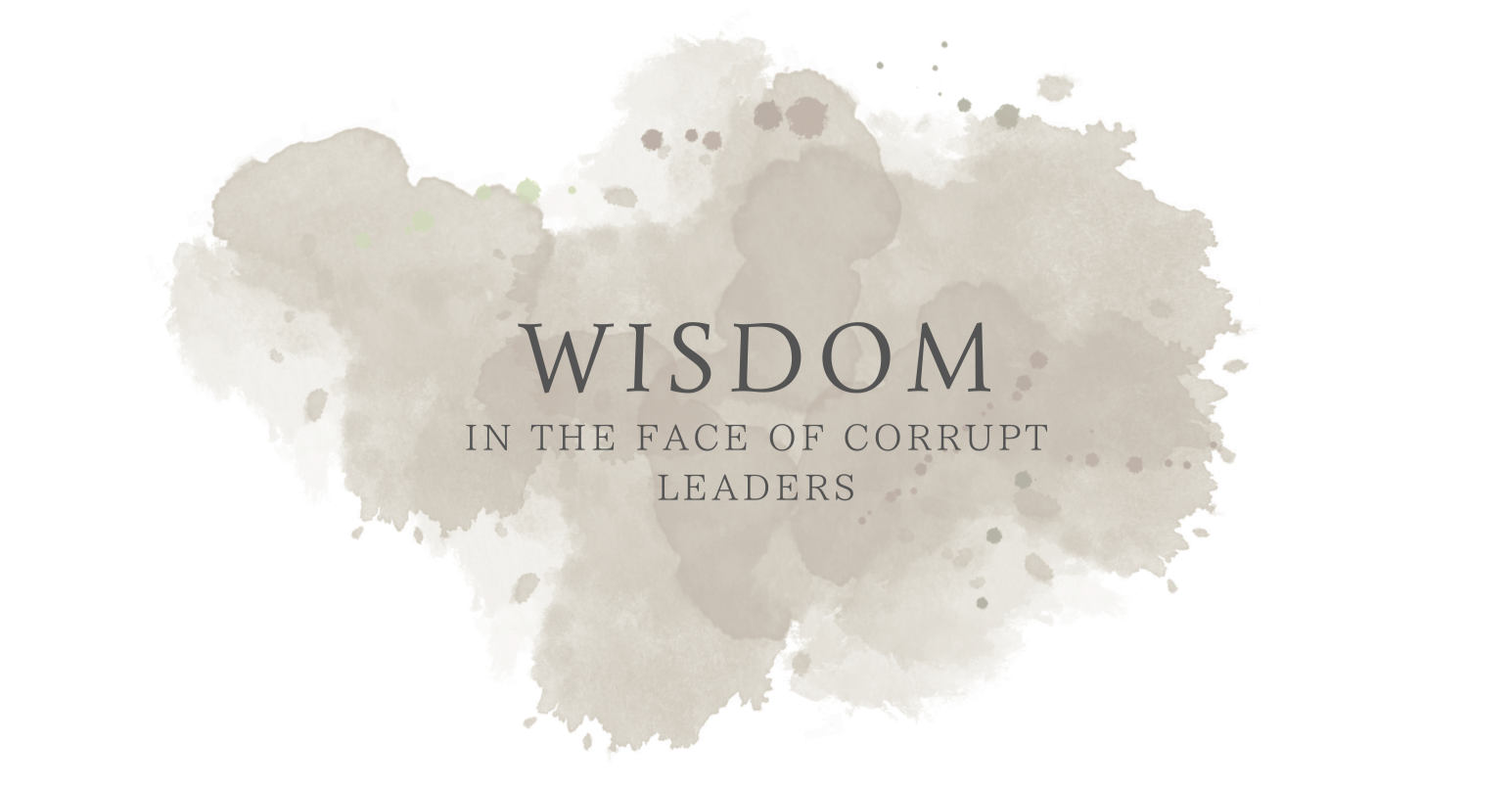Wisdom in the Face of Corrupt Leaders (Ecclesiastes 8:1-13)