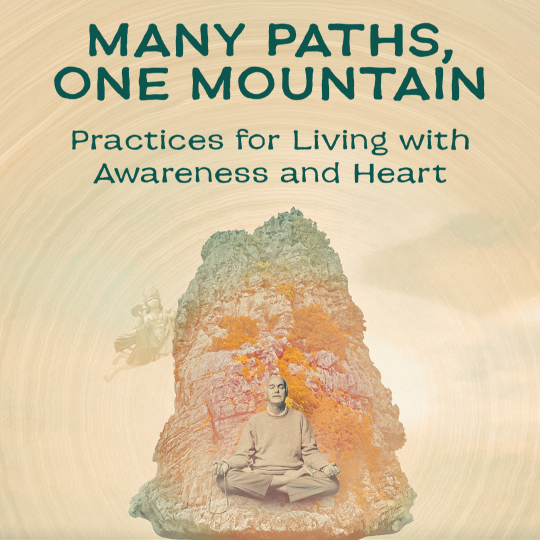 Online: Many Paths, One Mountain – Practices for Living with Awareness and Heart