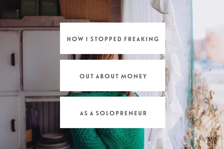How I Stopped Freaking Out About Money As A Solopreneur