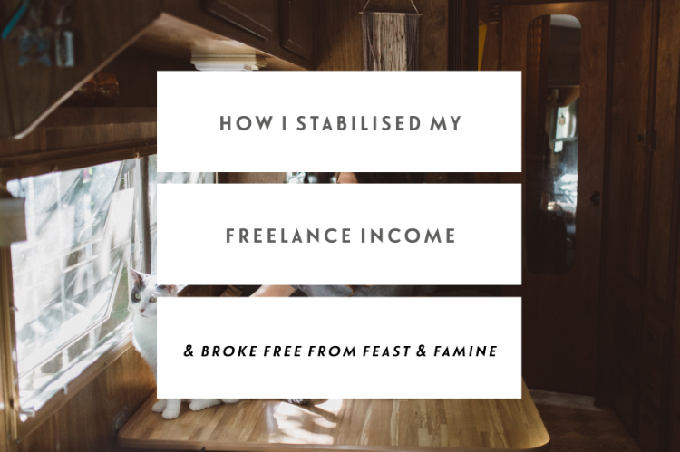 How I Stabilised My Freelance Income & Broke Free From The Feast & Famine Cycle