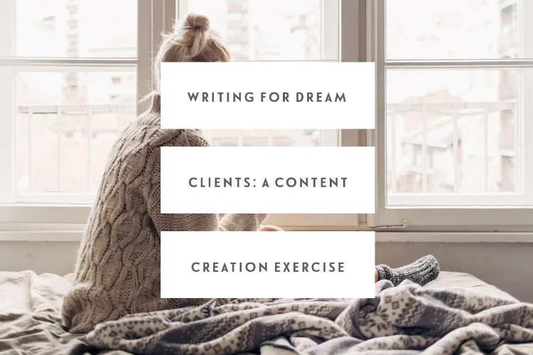 Writing For Dream Clients: A Content Creation Exercise For Creatives
