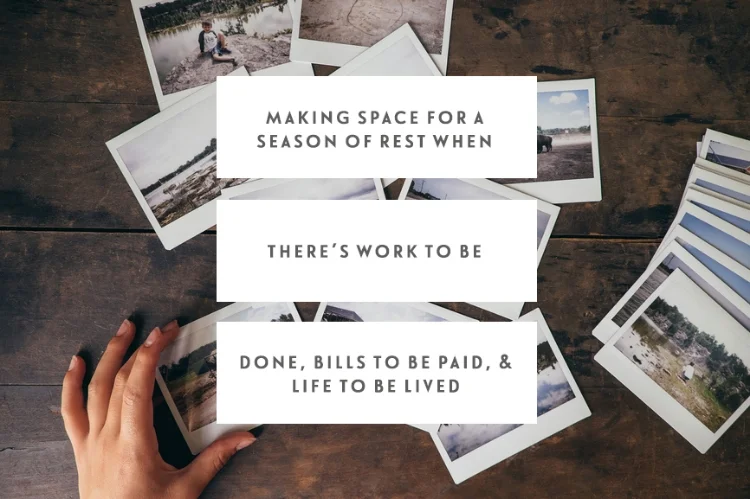 Making Space For A Season Of Rest When There’s Work To Be Done, Bills To Be Paid, & Life To Be Lived