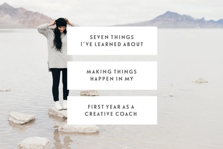 Seven Things I’ve Learned About Making Things Happen In My First Year As A Creative Coach