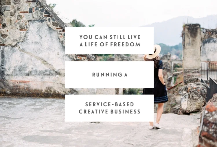You Can Still Live A Life Of Freedom Running A Service-Based Creative Business