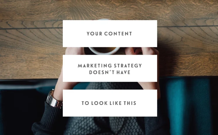 Your Content Marketing Strategy Doesn’t Have To Look Like This