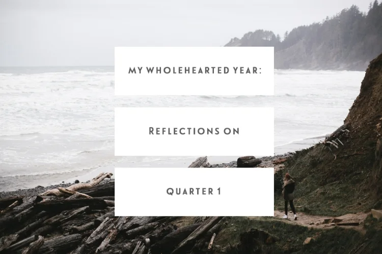 My Wholehearted Year: Reflections On Quarter 1