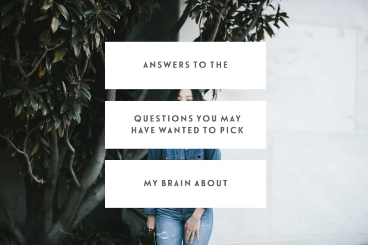 Answers To The Questions You May Have Wanted To Pick My Brain About