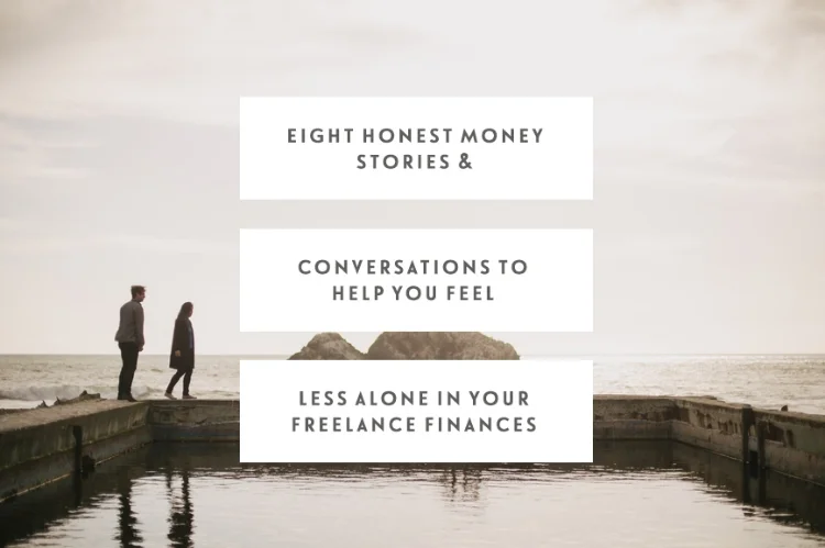 Eight Honest Money Stories & Conversations To Help You Feel Less Alone In Your Freelance Finances