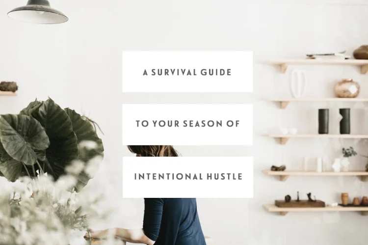 A Survival Guide To Your Season Of Intentional Hustle