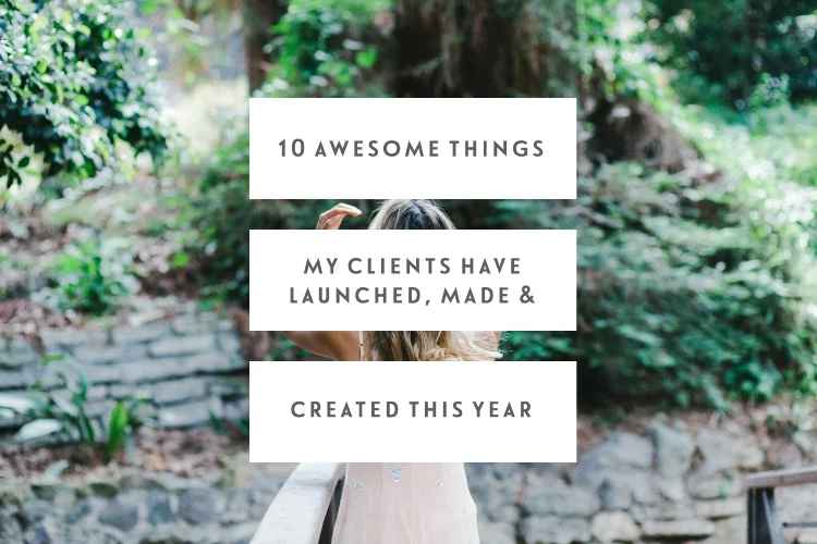 10 Awesome Things My Clients Have Launched, Made, & Created This Year
