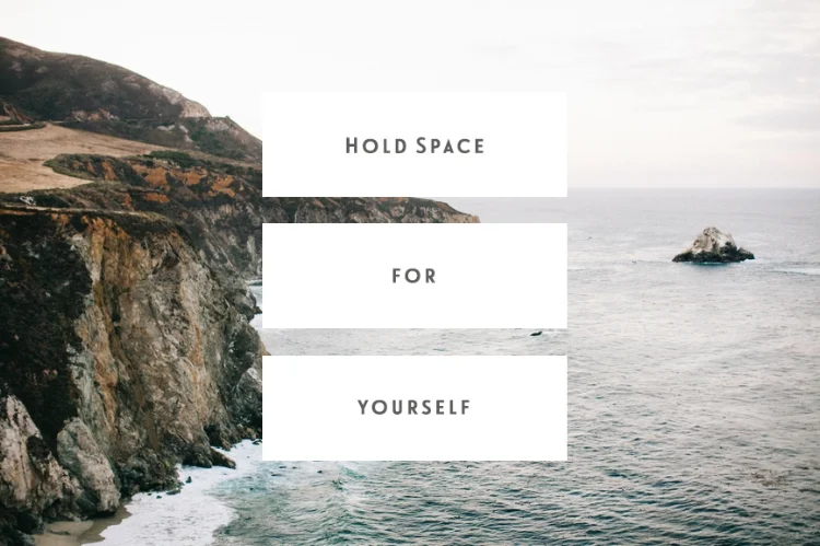 Hold Space For Yourself