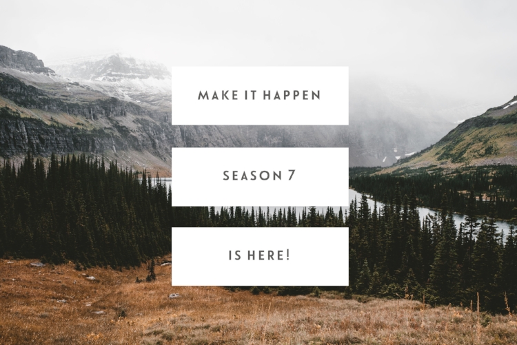 Make It Happen Season 7 Is Here!