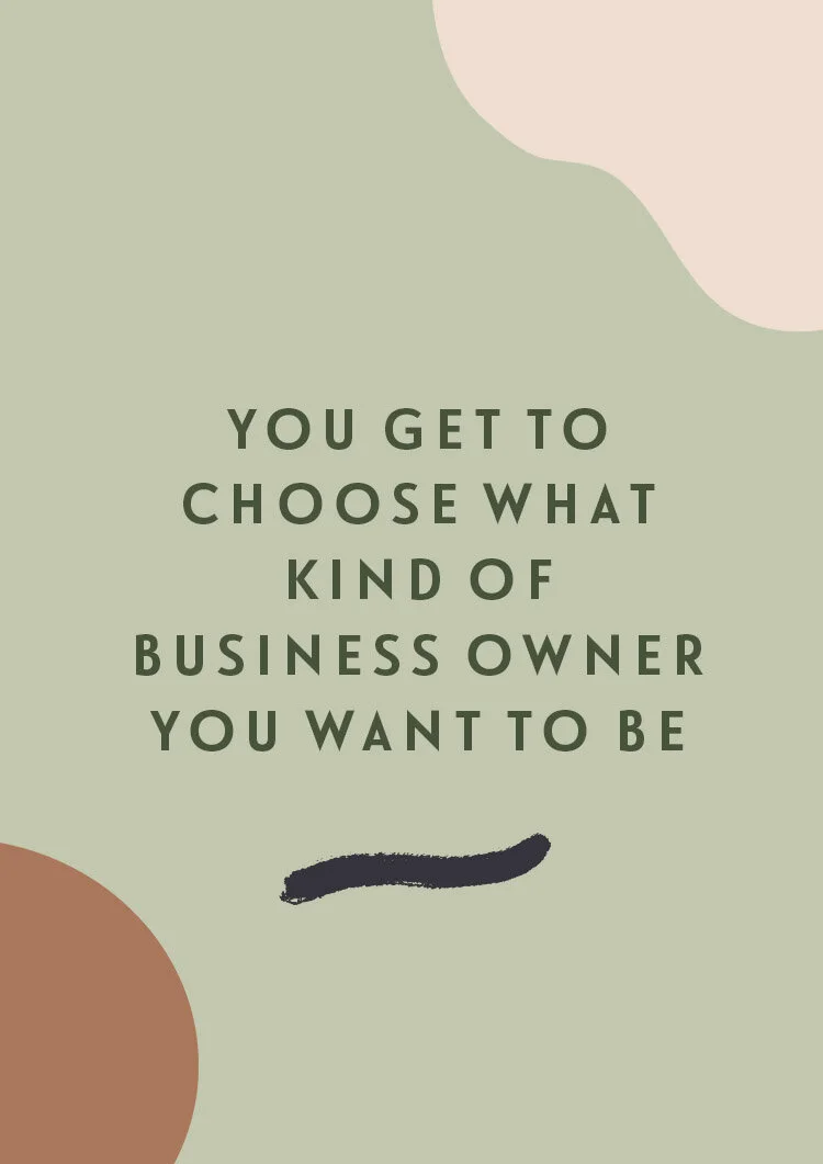 You Get To Choose What Kind Of Business Owner You Want To Be