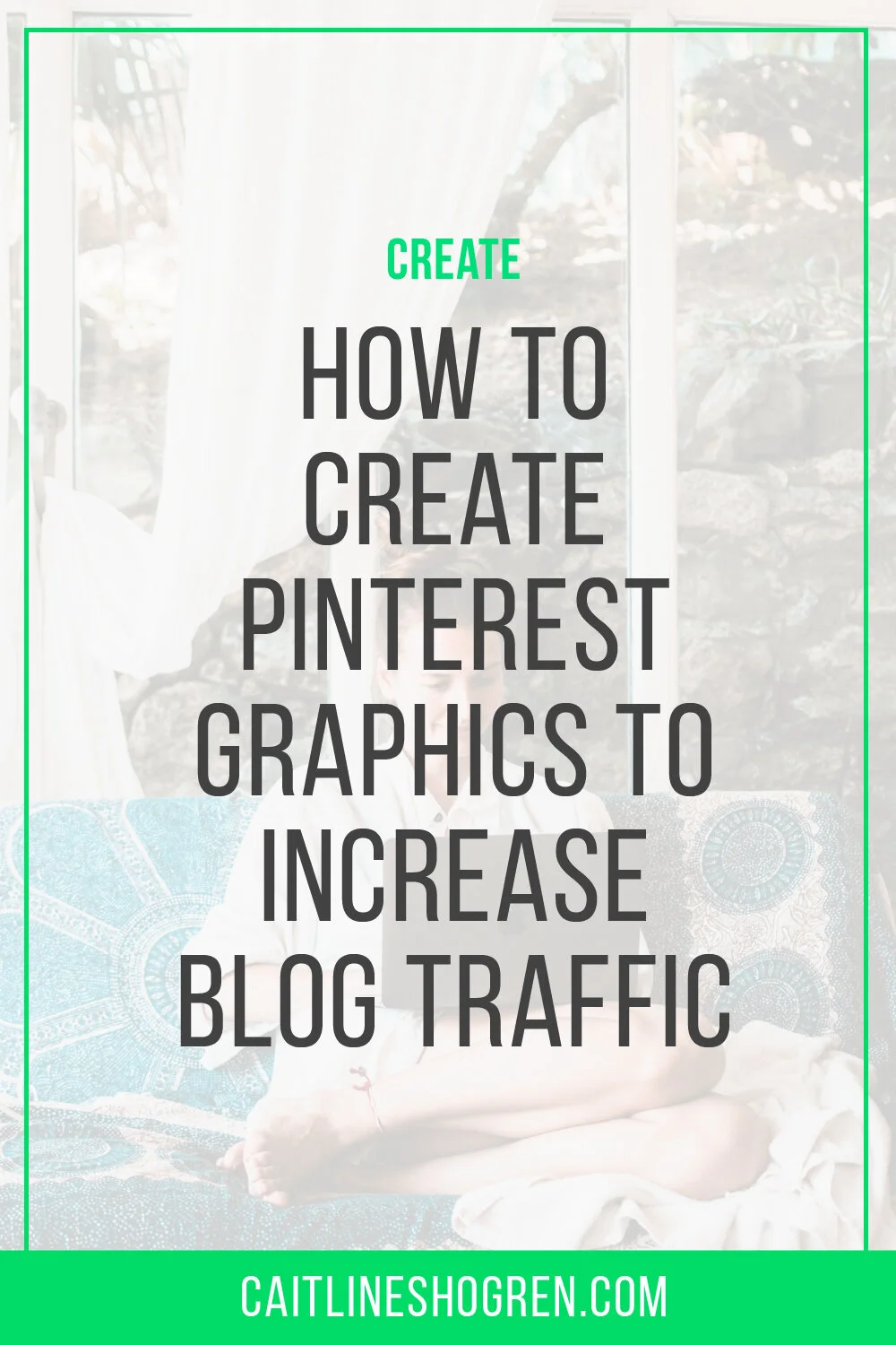 How to create Pinterest pins to get more blog traffic — caitlin e shogren