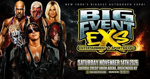 Big Event EXS | BRET "THE HITMAN HART, DARBY ALLIN, KANE, DUSTIN RHODES, BROOKE HOGAN, APA, LEX LUGER, TARYN TERRELL, KURT ANGLE, MICK FOLEY, KEVIN VON ERICH, ALLIE &amp; MORE