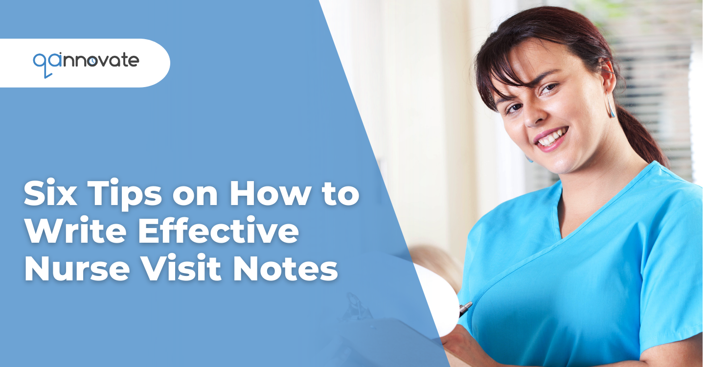 Six Tips on How to Write Effective Nurse Visit Notes — QAnnovate