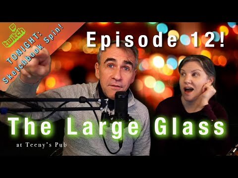 Episode 12 The Large Glass with Todd and Terri - Sketchbook Spin!
