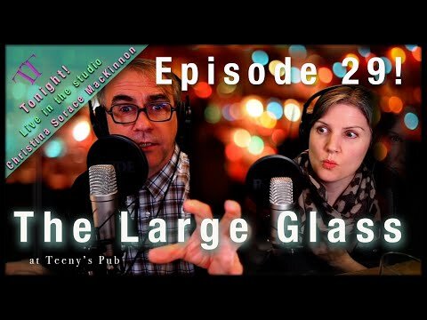 Episode 29 The Large Glass with Todd and Terri - TONIGHT: Christina MacKinnon LIVE