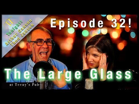 Episode 32 The Large Glass with Todd and Terri - Theo Jansen and Arthur Ganson