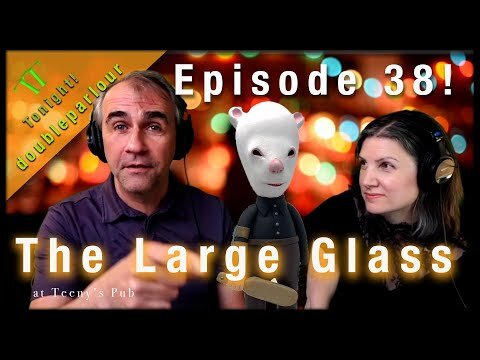 Episode 38 - The Large Glass with Todd and Terri - Live in the studio with doubleparlour!