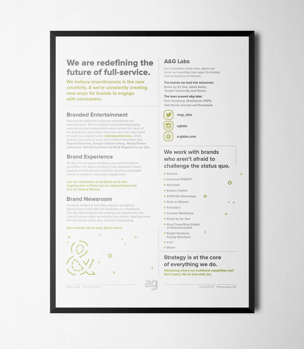 During my time at Allen & Gerritsen I was able to help work on new pieces to help define their inner agency portfolio. This two sided piece was developed for events the agency attends to be able to get out all the different capabilities they conquer. Its an easy file to handle as well so just about anyone can print themselves some on spur of the moment instances. This piece has started to help to define the design aesthetic for the agency going forward as a two location agency. Art Direction: Hilary Sedgwick 