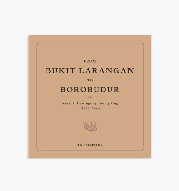 From Bukit Larangan to Borobudur: Recent Drawings by Jimmy Ong 2000-2015