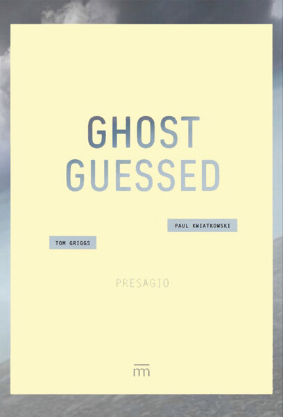 Ghost Guessed –Tom Griggs &amp; Paul Kwiatkowski