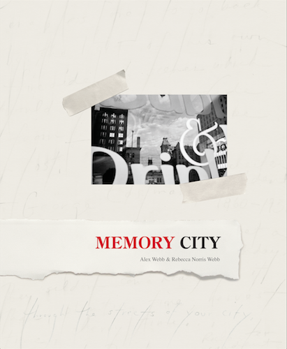Memory City – Alex Webb &amp; Rebecca Norris Webb