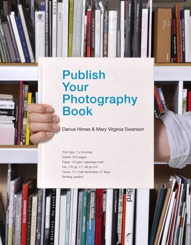 Publish Your Photography Book – Darius Himes &amp; Mary Virginia Swanson