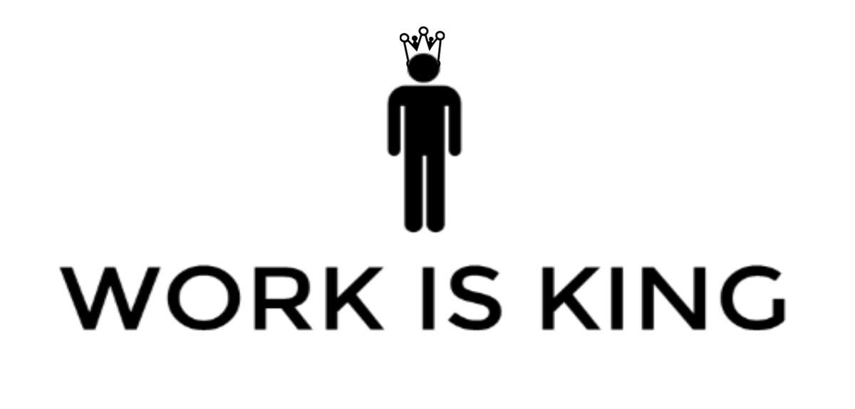Work Is King