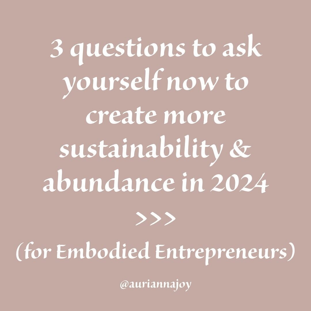 I ask myself these three questions every December as a part of my commitment to sustainable, embodied entrepreneurship. Sustainability is essential in business, as it&rsquo;s the only way to create something lasting and enduring that supports you and