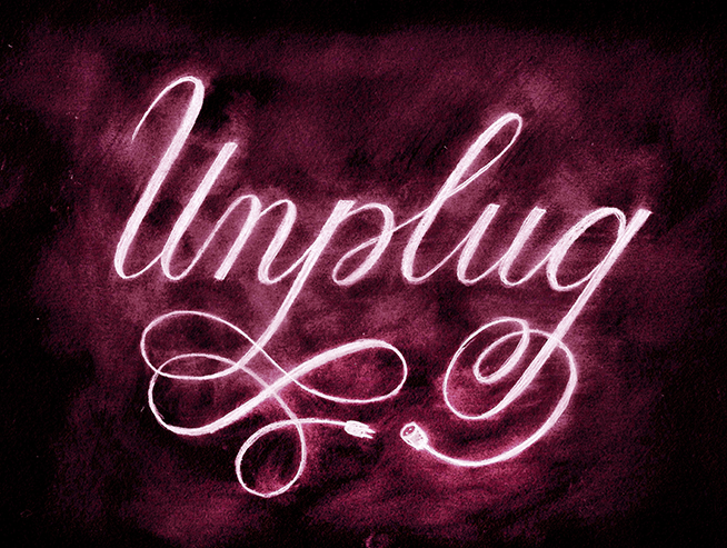 Unplug | Lettering by Type and Graphics Lab