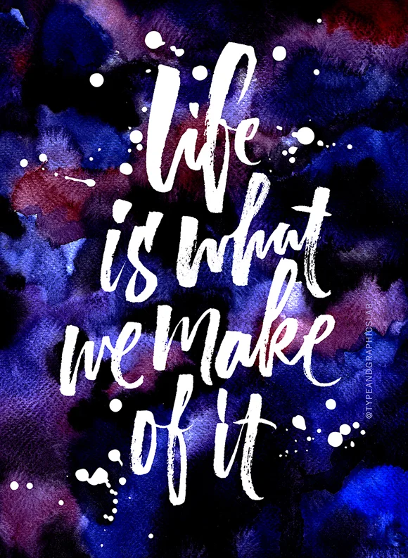 Life is what we make of it | 100 Days of Lettering | By Type and Graphics Lab | typeandgraphicslab.com