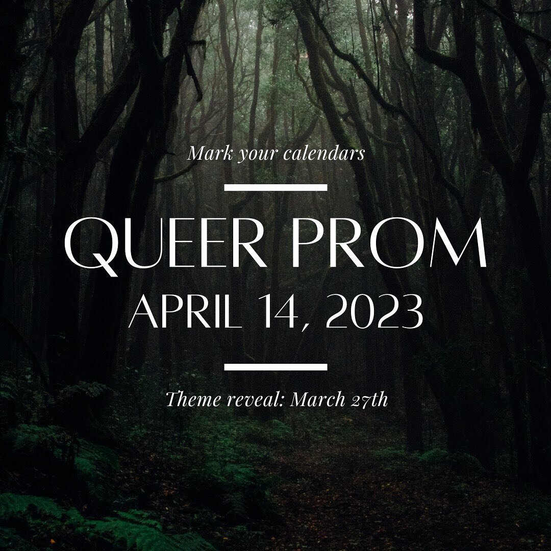 More entertainment. Larger capacity. Another night to remember. We know you'll be waiting for the details.

Alt text: The words &quot;Mark your calendars&quot; are written in white, followed by &quot;Queer Prom, April 14, 2023.&quot; Below are the wo