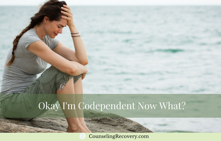 Okay I'm Codependent in Relationships, Now What?