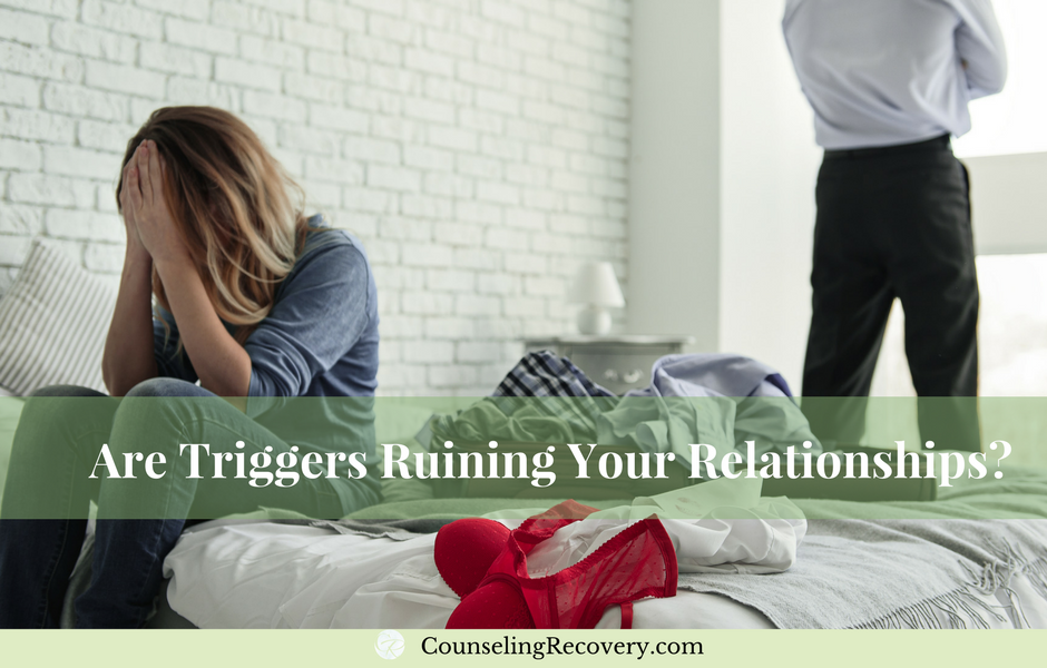 Are Triggers Ruining Your Relationships?