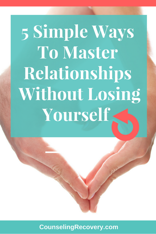 5 Simple Ways To Master Relationships Without Losing Yourself ...