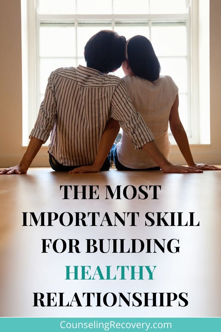 The Most Important Skill for Building Healthy Relationships ...