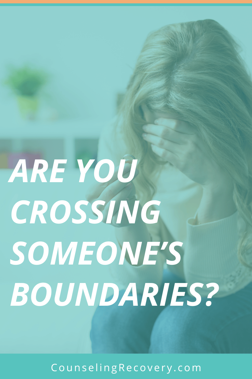 Are You Crossing Someone's Boundaries Without Knowing it? — Counseling