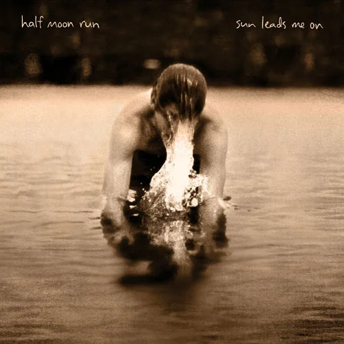 Albums in Review 2015 - Sun Leads Me On, Half Moon Run