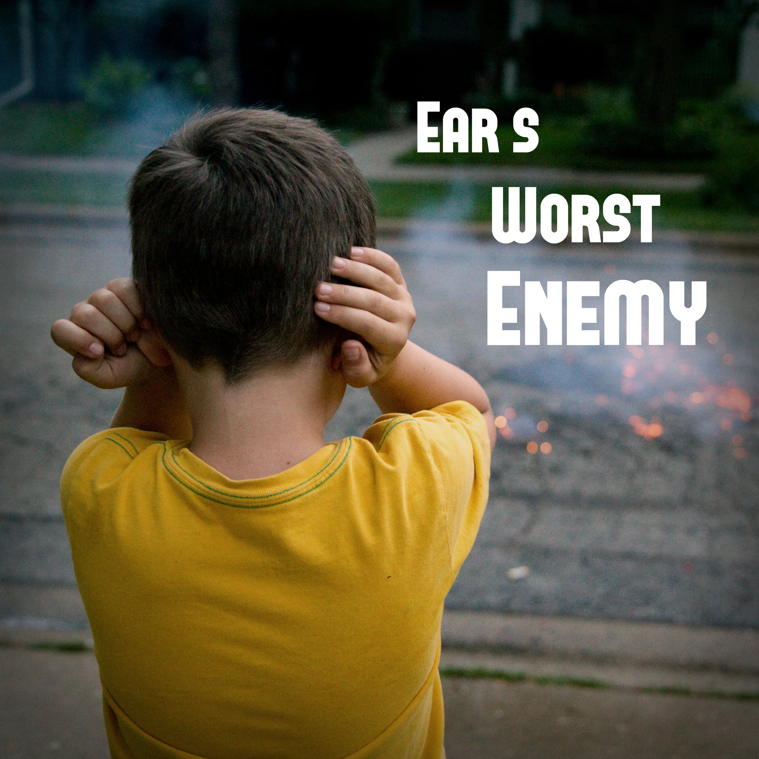 The Ear's Worst Enemy