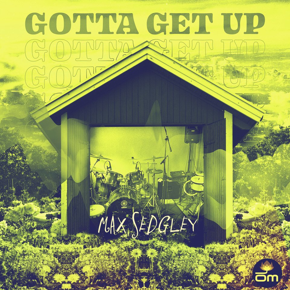 Max Sedgley - Gotta Get Up