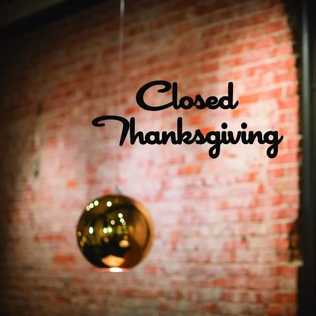 We are closed today for Thanksgiving, but we will be open on Friday and Saturday!!