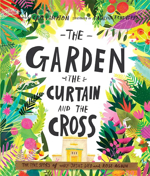 The Garden, the Curtain and the Cross – the true story of why Jesus died and rose again