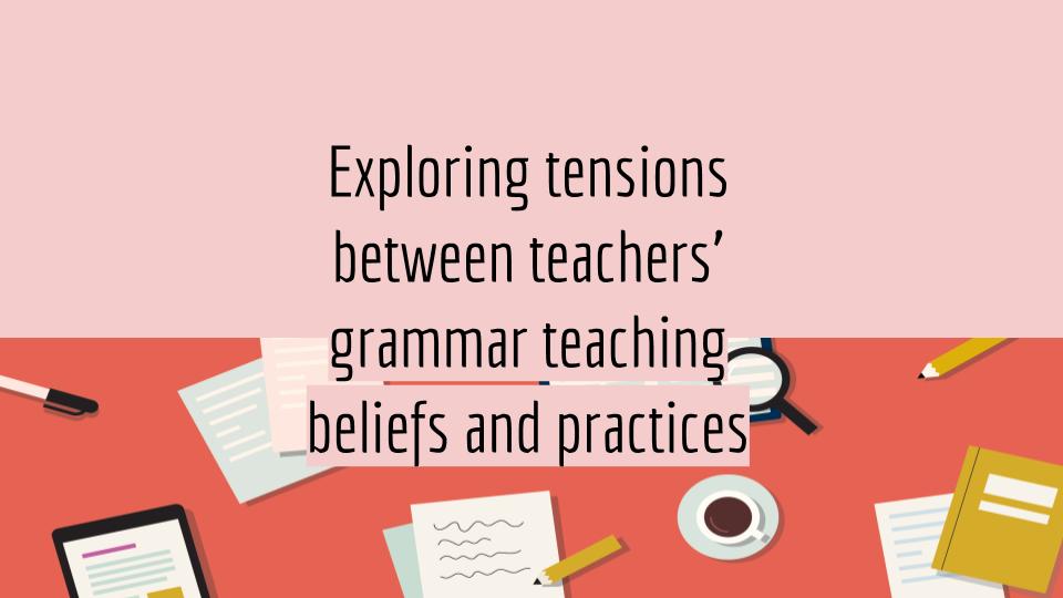 Exploring tensions between teachers’ grammar teaching beliefs and practices.jpg